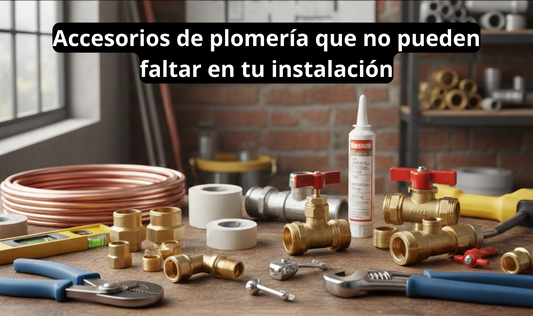 Accesorios de plomería que no pueden faltar en tu instalación