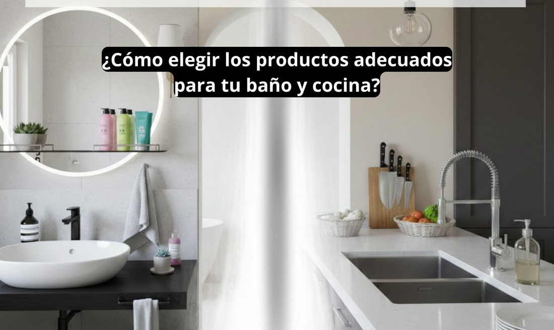 ¿Cómo elegir los productos adecuados para tu baño y cocina?